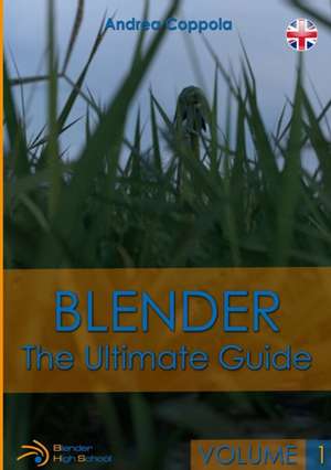 BLENDER - THE ULTIMATE GUIDE - VOLUME 1 de Andrea Coppola