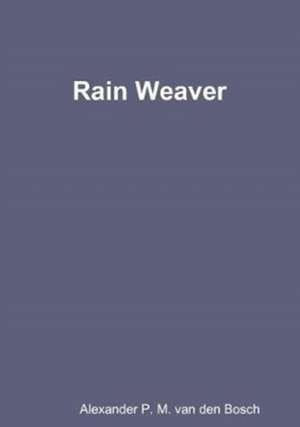 Rain Weaver de Alexander P. M. van den Bosch