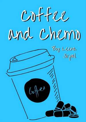 Coffee and Chemo de Leena Sirpal