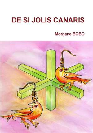 De si jolis canaris de Morgane Bobo