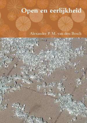 Open en eerlijkheid de Alexander P. M. van den Bosch