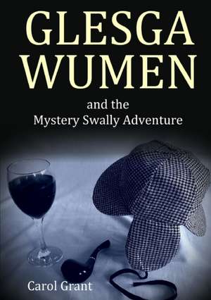 GLESGA WUMEN and the Mystery Swally Adventure de Carol Grant