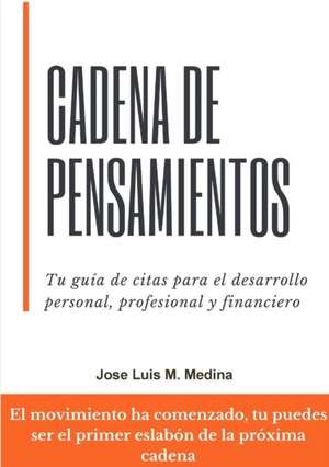 Cadena de Pensamientos: Tu Gu'a de Citas Para El Desarrollo Personal, Profesional y Financiero de Jose Luis M. Medina