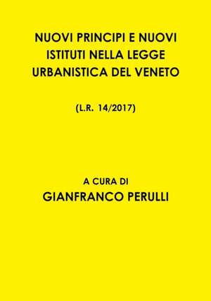 NUOVI PRINCIPI E NUOVI ISTITUTI NELLA LEGGE URBANISTICA DEL VENETO L.R. 14/2017 de Gianfranco Perulli