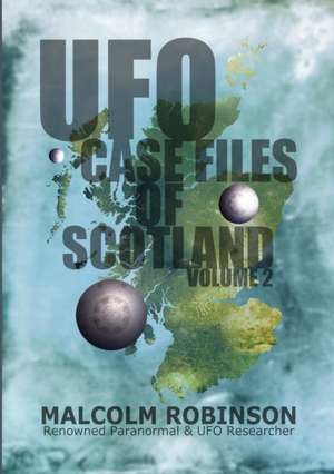 UFO Case Files Of Scotland Volume 2 de Malcolm Robinson