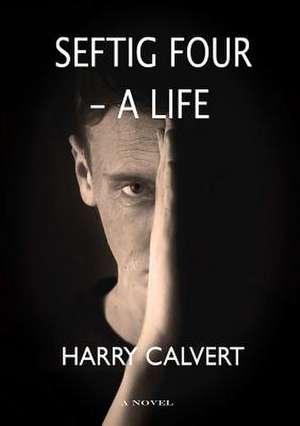 Seftig Four - A Life de Calvert, Harry