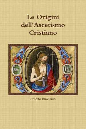 Le Origini Dell'ascetismo Cristiano de Buonaiuti, Ernesto