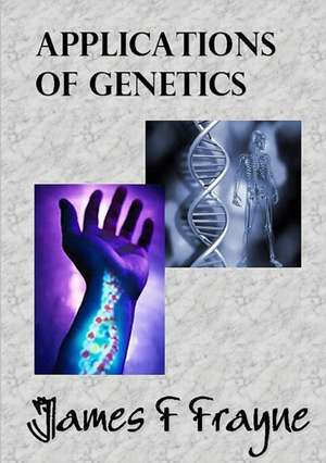 Applications of Genetics de James F Frayne