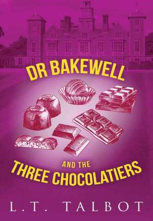 Dr Bakewell and the Three Chocolatiers de L. T. Talbot