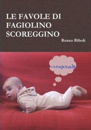 LE FAVOLE DI FAGIOLINO SCOREGGINO de Renzo Riboli