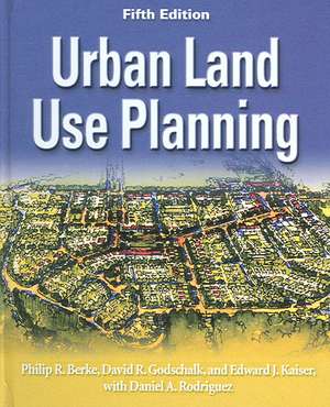 Urban Land Use Planning, Fifth Edition de Philip R. Berke