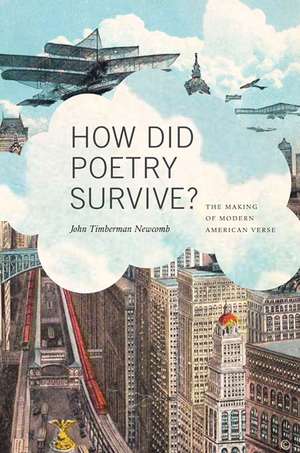 How Did Poetry Survive?: The Making of Modern American Verse de John Timberman Newcomb