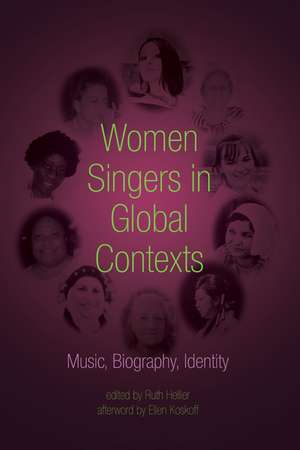 Women Singers in Global Contexts: Music, Biography, Identity de Ruth Hellier