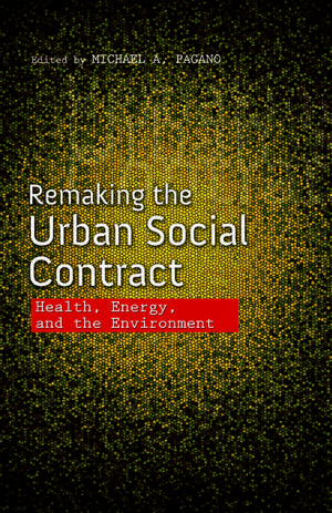 Remaking the Urban Social Contract: Health, Energy, and the Environment de Michael A. Pagano