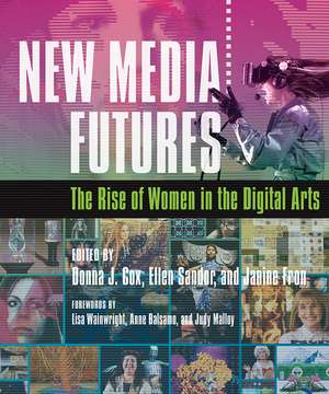 New Media Futures: The Rise of Women in the Digital Arts de Donna Cox