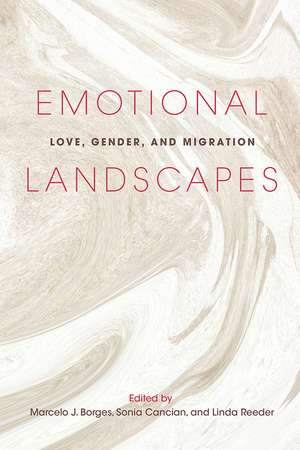 Emotional Landscapes: Love, Gender, and Migration de Marcelo J. Borges