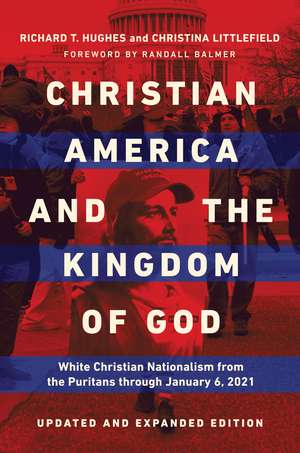 Christian America and the Kingdom of God: White Christian Nationalism from the Puritans through January 6, 2021 de Richard T. Hughes