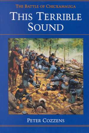 This Terrible Sound: The Battle of Chickamauga de Peter Cozzens