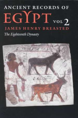 Ancient Records of Egypt: VOL. 2: THE EIGHTEENTH DYNASTY de James Henry Breasted