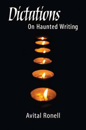 Dictations: ON HAUNTED WRITING de Avital Ronell