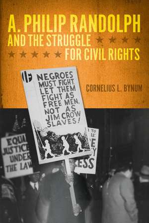 A. Philip Randolph and the Struggle for Civil Rights de Cornelius L. Bynum