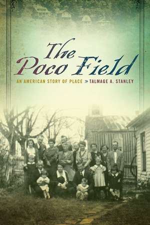 The Poco Field: An American Story of Place de Talmage A. Stanley