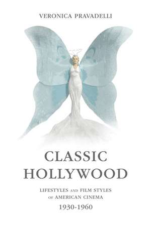 Classic Hollywood: Lifestyles and Film Styles of American Cinema, 1930-1960 de Veronica Pravadelli