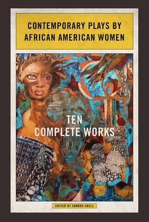 Contemporary Plays by African American Women: Ten Complete Works de Sandra Adell