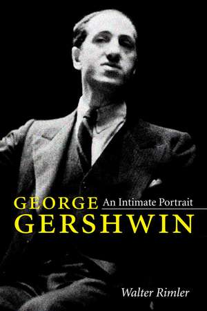 George Gershwin: An Intimate Portrait de Walter Rimler