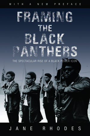 Framing the Black Panthers: The Spectacular Rise of a Black Power Icon de Jane Rhodes