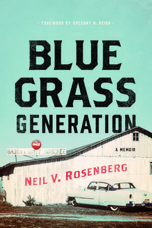 Bluegrass Generation: A Memoir de Neil V Rosenberg