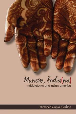 Muncie, India(na): Middletown and Asian America de Himanee Gupta-Carlson