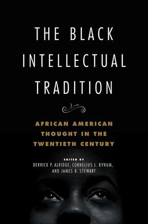 The Black Intellectual Tradition: African American Thought in the Twentieth Century de Derrick P. Alridge