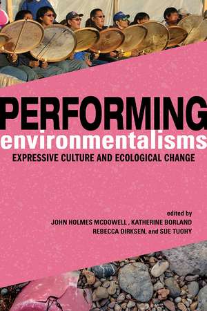 Performing Environmentalisms: Expressive Culture and Ecological Change de John Holmes McDowell