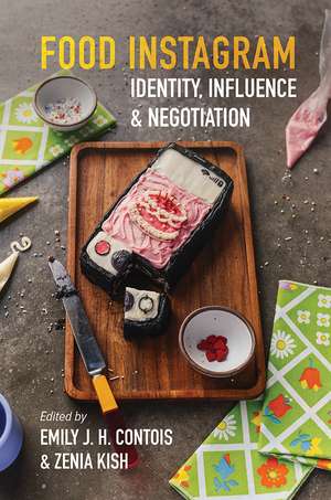 Food Instagram: Identity, Influence, and Negotiation de Emily J. H. Contois