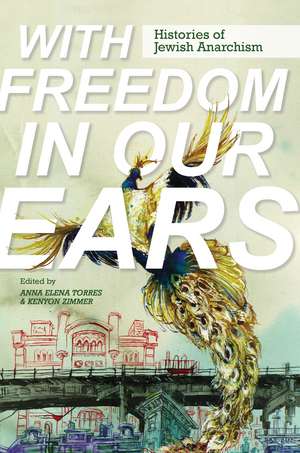 With Freedom in Our Ears: Histories of Jewish Anarchism de Anna Elena Torres