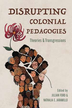 Disrupting Colonial Pedagogies: Theories and Transgressions de Jillian Ford