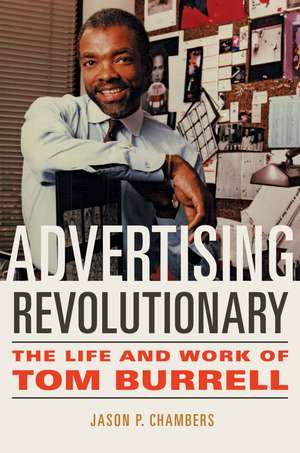 Advertising Revolutionary: The Life and Work of Tom Burrell de Jason P. Chambers