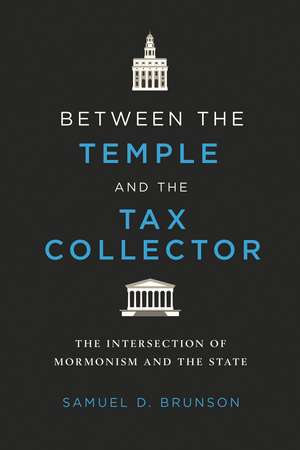 Between the Temple and the Tax Collector: The Intersection of Mormonism and the State de Samuel D. Brunson