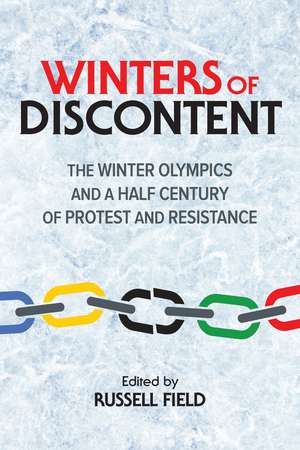 Winters of Discontent: The Winter Olympics and a Half Century of Protest and Resistance de Russell Field