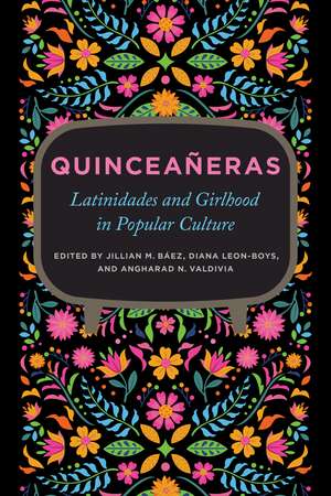 Quinceañeras: Latinidades and Girlhood in Popular Culture de Jillian M. Báez