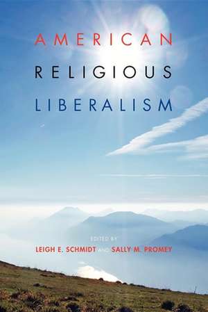 American Religious Liberalism de Leigh E. Schmidt