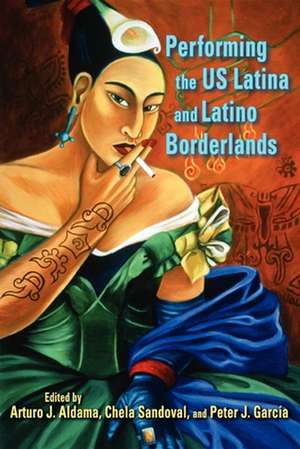 Performing the US Latina and Latino Borderlands de Arturo J. Aldama