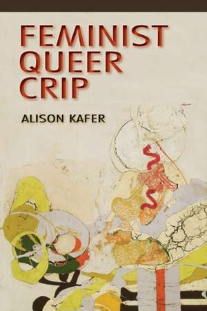 Feminist, Queer, Crip de Alison Kafer