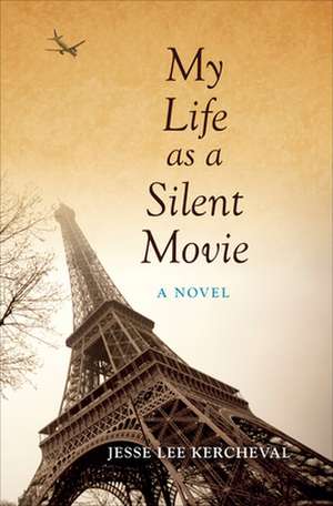 My Life as a Silent Movie – A Novel de Jesse Lee Kercheval