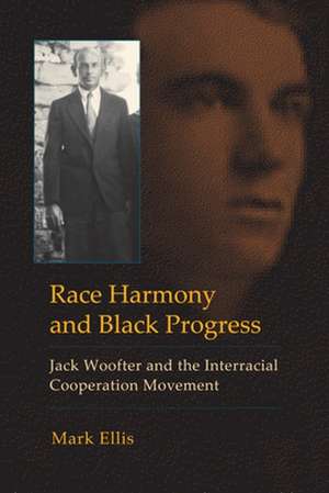 Race Harmony and Black Progress – Jack Woofter and the Interracial Cooperation Movement de Mark Ellis