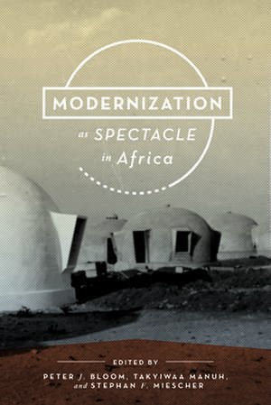 Modernization as Spectacle in Africa de Peter J. Bloom