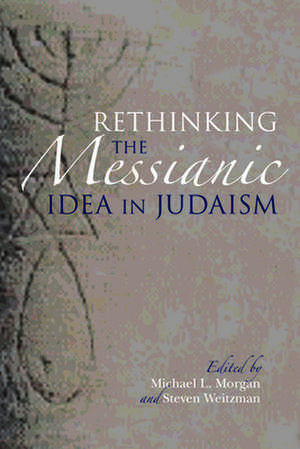 Rethinking the Messianic Idea in Judaism de Michael L. Morgan