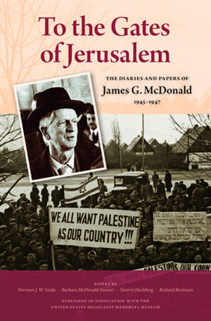 To the Gates of Jerusalem: The Diaries and Papers of James G. McDonald, 1945-1947 de James G. McDonald