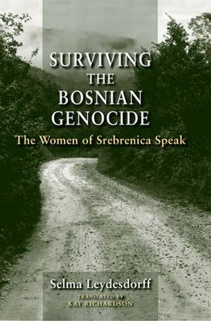 Surviving the Bosnian Genocide – The Women of Srebrenica Speak de Selma Leydesdorff